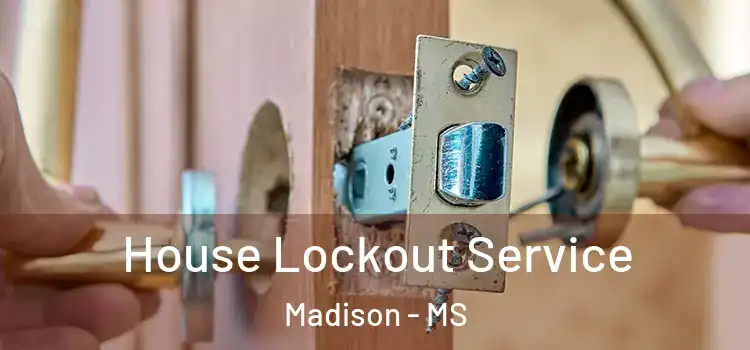  House Lockout Service Madison - MS